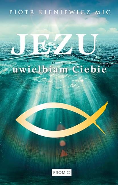 Książka "Jezu, uwielbiam Ciebie" ks. Piotra Kieniewicza MIC z symbolem ryby na tle promieni światła przenikających głębiny wody | PROMIC Wydawnictwo