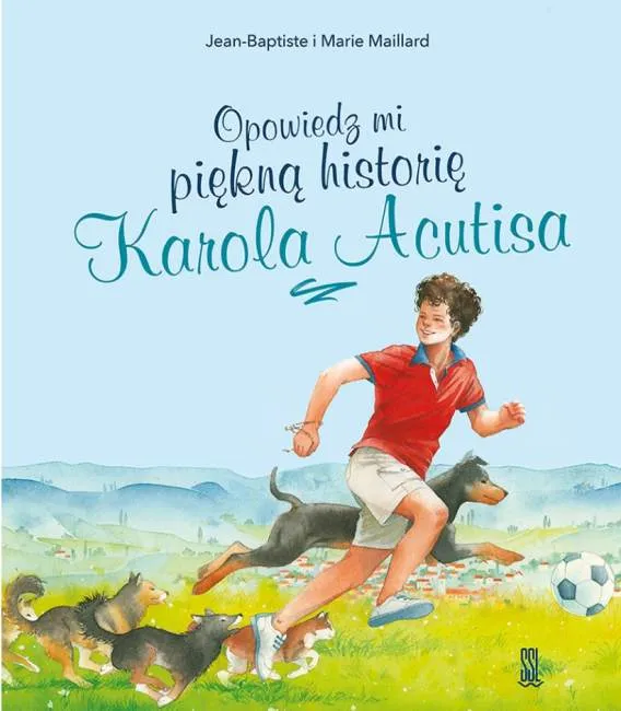 Okładka książki "Opowiedz mi piękną historię Karola Acutisa" - kolorowa ilustracja przedstawiająca uśmiechniętego chłopca grającego w piłkę | Wydawnictwo Sióstr Loretanek