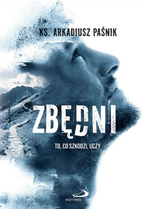Okładka książki Zbędni ks. Arkadiusza Paśnika - profil mężczyzny na niebieskim tle z podtytułem To, co szkodzi, uczy | Edycja Świetego Pawla