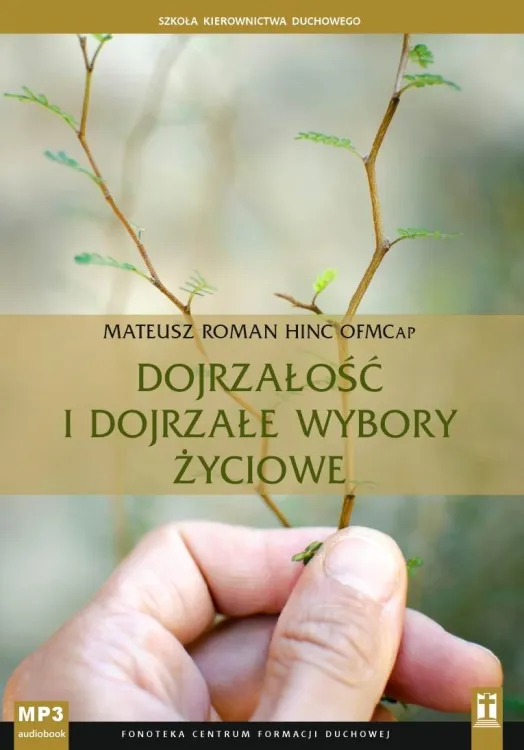 Rekolekcje audio "Dojrzałość i dojrzałe wybory życiowe" o. Mateusza Romana Hinca OFMCap. - 6 konferencji o procesie dojrzewania duchowego i podejmowaniu decyzji - okładka płyty STUDIO KATOLIK