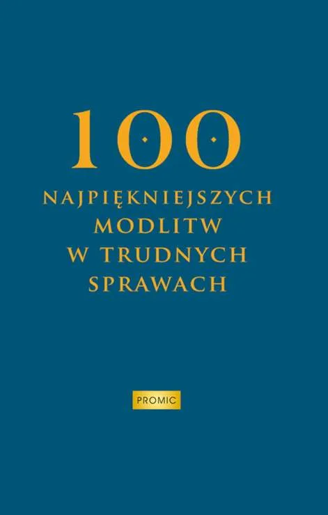100 najpiękniejszych modlitw w trudnych sprawach - modlitewnik ze skutecznymi nowennami i litaniami do świętych patronów | księgarnia