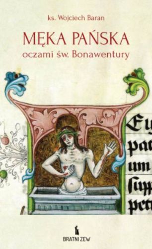 Książka "Męka Pańska oczami św. Bonawentury" - medytacje wielkopostne w duchu franciszkańskim | księgarnia