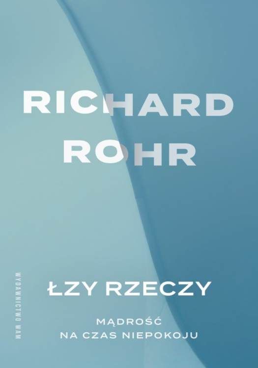 Okładka książki "Łzy rzeczy. Mądrość na czas niepokoju" Richarda Rohra - turkusowa okładka z minimalistycznym designem, wydana przez Wydawnictwo WAM