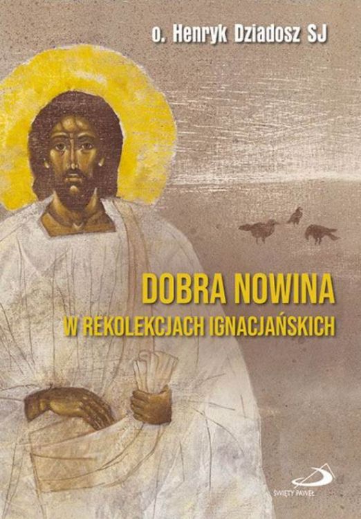 Dobra Nowina w rekolekcjach ignacjańskich - o. Henryk Dziadosz SJ