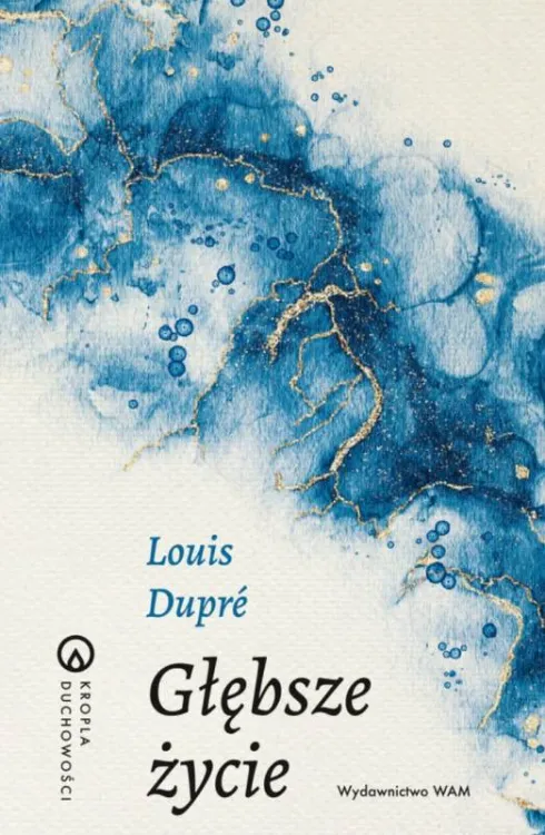 okładka książki Głębsze życie Louis Dupré, duchowość, mistyka, kontemplacja | WAM wydawnictwo