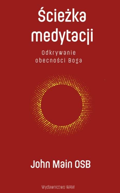 Okładka książki Ścieżka medytacji John Main OSB medytacja chrześcijańska | WAM Wydawnictwo