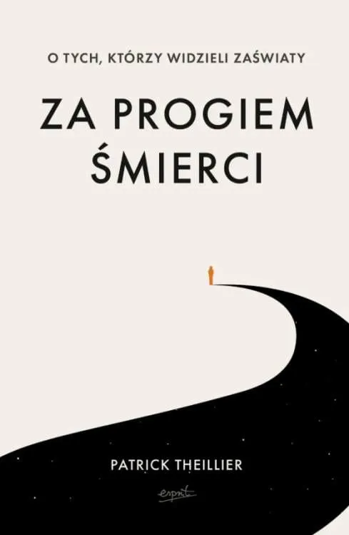 Książka "Za progiem śmierci" dr. Patricka Theilliera o doświadczeniach z pogranicza śmierci, wydanie II w miękkiej oprawie ze skrzydełkami | Esprit