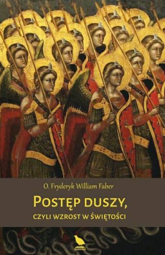 Okładka książki "Postęp duszy, czyli wzrost w świętości" autorstwa o. Fryderyka Williama Fabera wydana przez Wydawnictwo Pardwa, przedstawiająca średniowieczne malowidło z aniołami wojownikami w złotych zbrojach z włóczniami