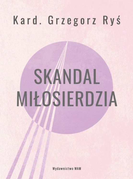 okładka książki Skandal miłosierdzia kard. Grzegorz Ryś Wydawnictwo WAM 2025