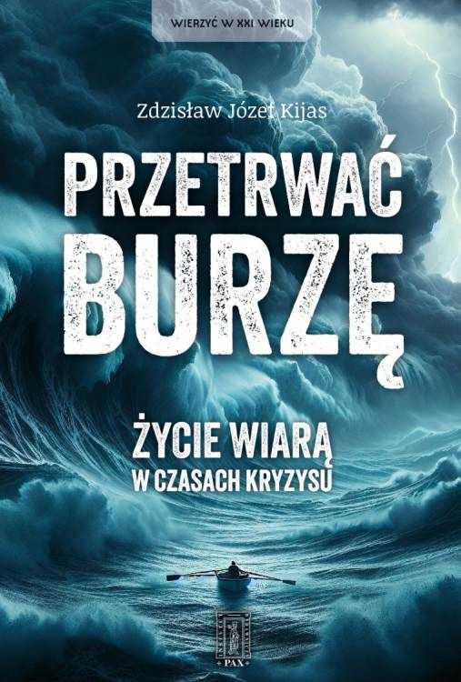 Okładka książki Przetrwać burzę Zdzisław Józef Kijas – chrześcijańska refleksja o wierze w czasach kryzysu, poradnik duchowy | PAX Wydawnictwo