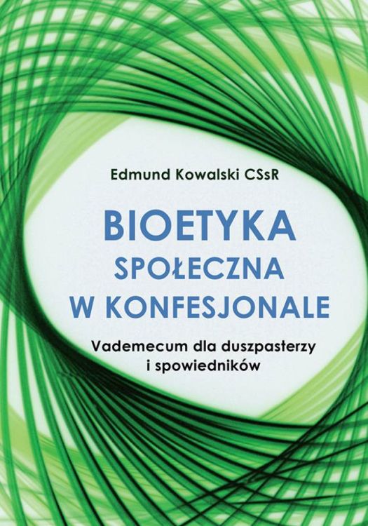 Okładka książki "Bioetyka społeczna w konfesjonale" Edmund Kowalski CSsR - vademecum dla duszpasterzy