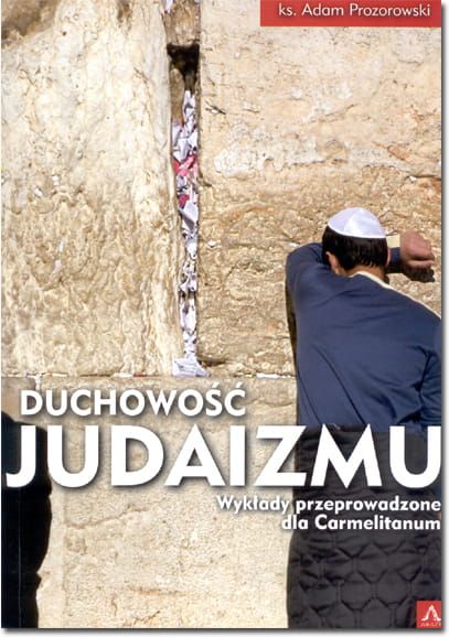 Duchowość Judaizmu. Wykłady przeprowadzone dla Carmelitanum - ks. Adam Prozorowski e-religijne.pl