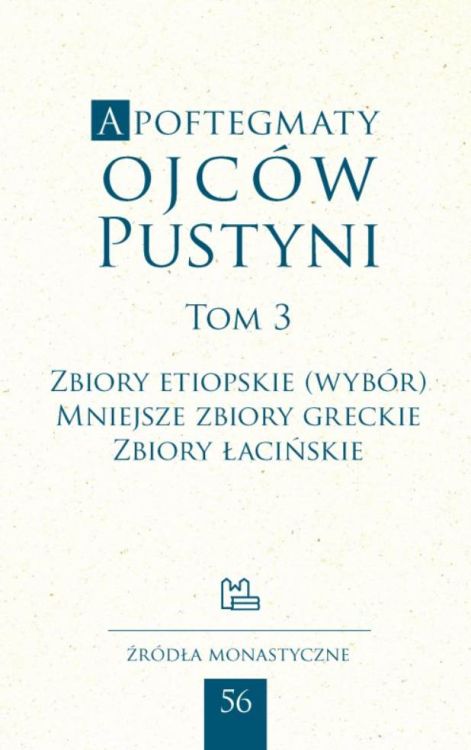 apoftegmaty_3.jpgApoftegmaty Ojców Pustyni t. 3 - Zbiory etiopskie, mniejsze zbiory greckie, zbiory łacińskie wydawnictwo Tyniec Benedyktyni