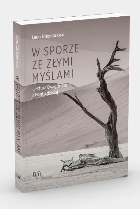Okładka książki "W sporze ze złymi myślami. Lektura Ewagriusza z Pontu dzisiaj" autorstwa Leona Nieściora OMI. Na okładce w sepii widać uschnięte drzewo na pustyni.