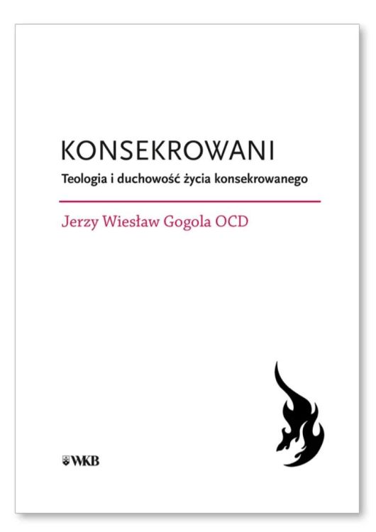 Okładka książki 'Konsekrowani. Teologia i duchowość życia konsekrowanego' autorstwa Jerzego Wiesława Gogoli OCD. Białe tło, tytuł i symboliczny czarny płomień