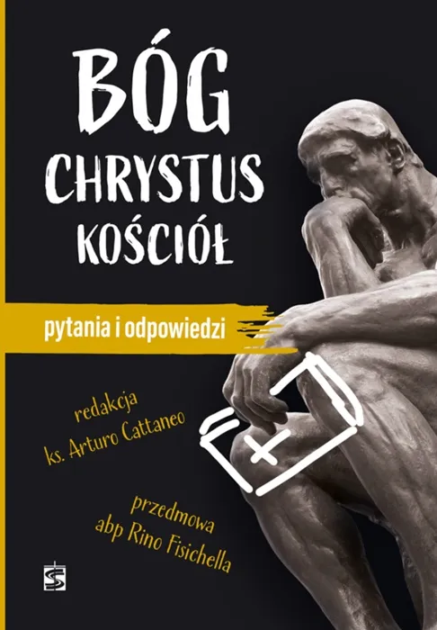 Okładka książki Bóg Chrystus Kościół Pytania i odpowiedzi pod redakcją ks Arturo Cattaneo. Na ciemnym tle rzeźba myśliciela i żółty pas z tytułem