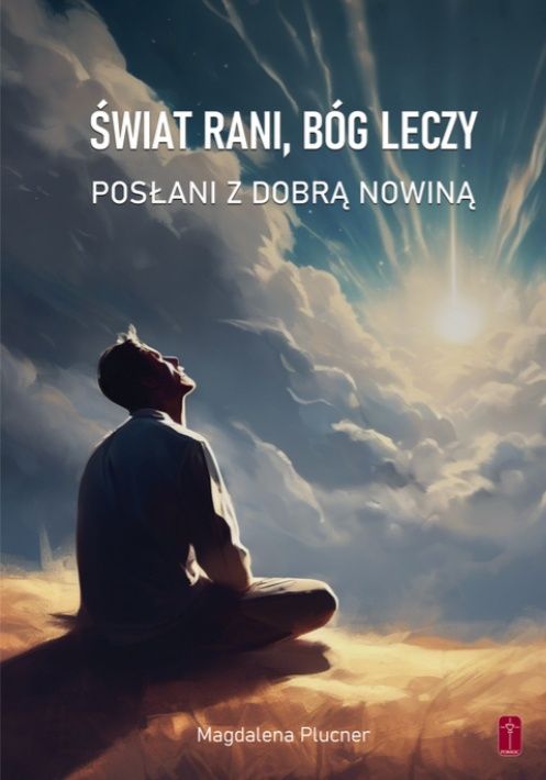 Okładka książki "Świat rani, Bóg leczy" autorstwa Magdaleny Plucner. Na tle wody i nieba siedzi zamyślona postać, patrząc w dal.