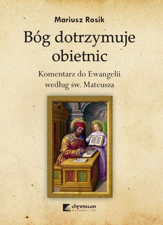 Okładka książki "Bóg dotrzymuje obietnic. Komentarz do Ewangelii według św. Mateusza" autorstwa ks. Mariusza Rosika – praktyczne studium Ewangelii. CHRONICON Wydawnictwo