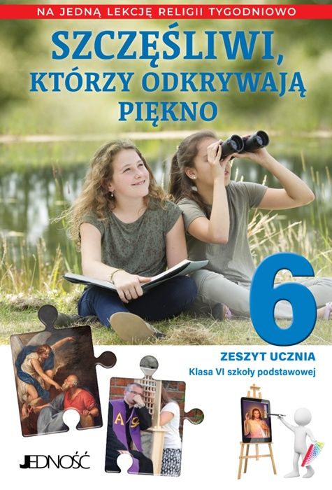 Wydawnictwo Jedność: Szczęśliwi, którzy odkrywają piękno - ĆWICZENIA do religii klasa VI Jedność