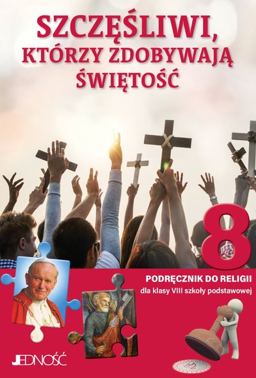 Szczęśliwi, którzy zdobywają świętość - Podręcznik do religii dla klasy VIII - wydawnictwo JEDNOŚĆ
