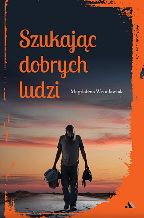 Okładka książki Szukając dobrych ludzi autorstwa Magdaleny Wrocławiak - powieść o uzależnieniu, nadziei i powrocie do godności.