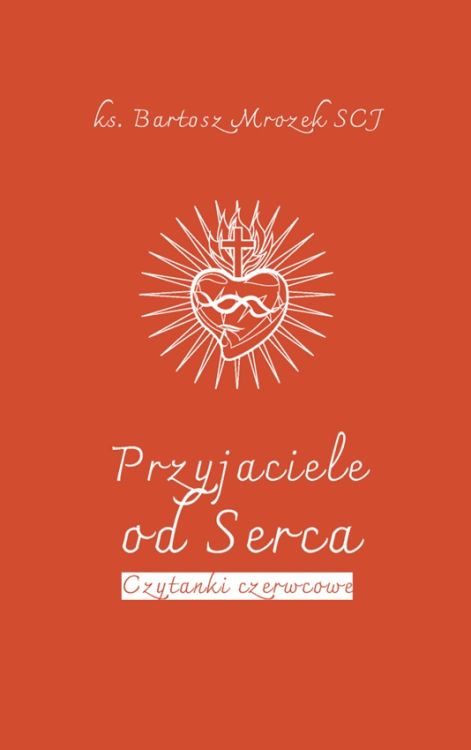 Okładka książki "Przyjaciele od Serca" autorstwa ks. Bartosza Mrozka SCJ - gotowe czytanki na nabożeństwa czerwcowe.