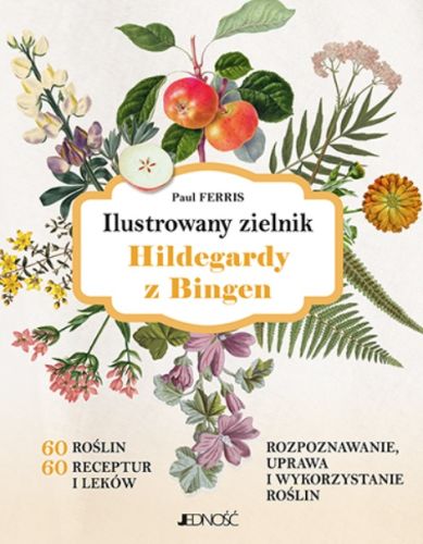 Okładka książki Ilustrowany zielnik Hildegardy z Bingen. Przewodnik po ziołach i medycynie Świętej, łączący zdrowie z duchowością.