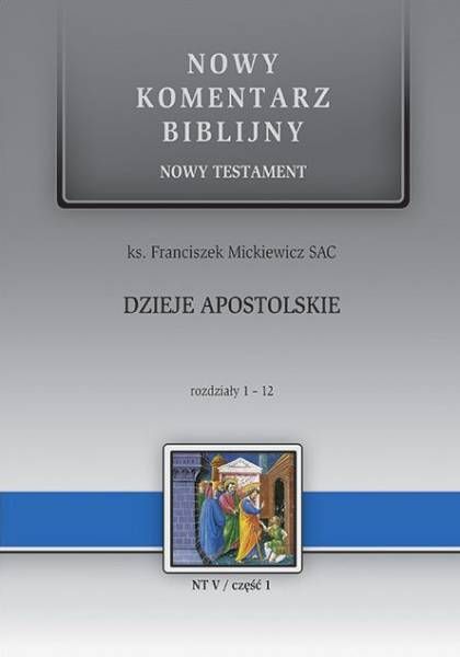Okładka książki NKB Dzieje Apostolskie rozdziały 1-12 - ks. F. Mickiewicz. Zobacz, jak narodził się wczesny Kościół.