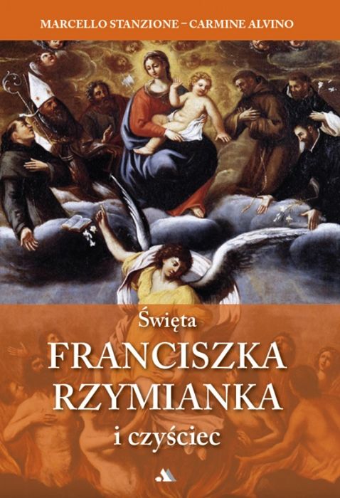 Okładka książki Święta Franciszka Rzymianka i czyściec - autorzy Stanzione i Alvino. Dowiedz się, jak Twoja modlitwa realnie pomaga duszom czyśćcowym.