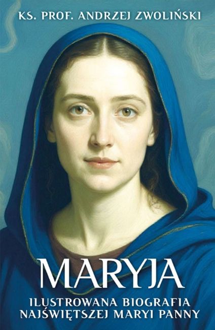 Okładka książki "Maryja. Ilustrowana biografia Najświętszej Maryi Panny" autorstwa ks. prof. Andrzeja Zwolińskiego, przedstawiająca portret Maryi na ciemnoniebieskim tle | Fronda Wydawnictwo