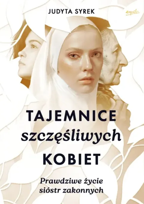 Okładka książki "Tajemnice szczęśliwych kobiet. Prawdziwe życie sióstr zakonnych" autorstwa Judyty Syrek. Na okładce znajduje się artystyczne zdjęcie profilu kobiety i welonu zakonnego | ESPRIT Wydawnictwo