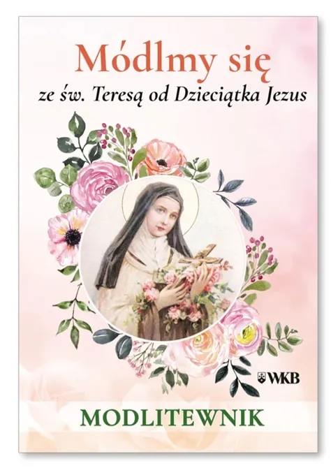 Okładka modlitewnika "Módlmy się ze św. Teresą od Dzieciątka Jezus". Przedstawia wizerunek świętej w medalionie, otoczony delikatnymi, różowymi różami | Wydawnictwo Karmelitów Bosych w Krakowie