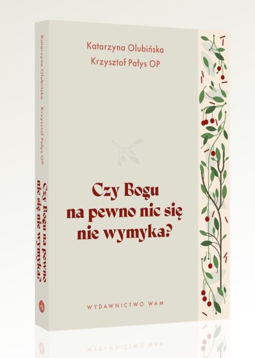 Okładka książki "Czy Bogu na pewno nic się nie wymyka?" Katarzyny Olubińskiej i Krzysztofa Pałysa OP – rozmowy o Bożej obecności w codzienności, wydawnictwo WAM 2025