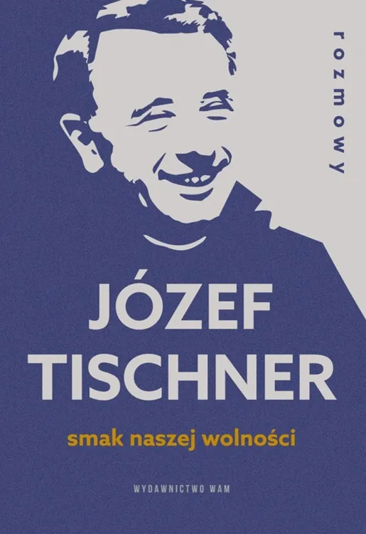 Okładka książki Smak naszej wolności – rozmowy z Józefem Tischnerem o wolności i Polsce po komunizmie, wydawnictwo WAM
