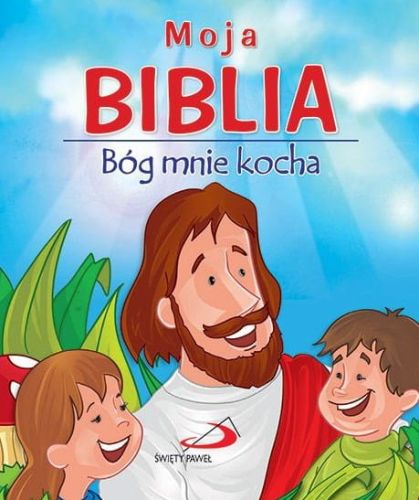Biblia dla dzieci: Moja Biblia. Bóg mnie kocha Edycja św. Pawła księgarnia wydawnictwo . Największy wybór Biblii dla dzieci - sklep chrześcijański