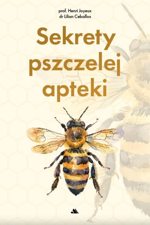 Okładka książki "Sekrety pszczelej apteki" autorstwa prof. Henri Joyeux i dr Lilian Ceballos. Na okładce znajduje się duże zdjęcie pszczoły.