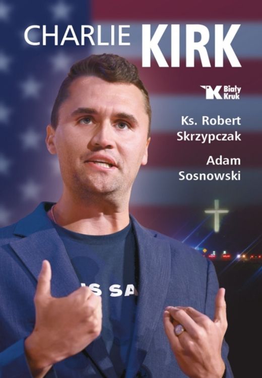 Okładka książki Charlie Kirk Biografia dzieło misja autorstwa ks. Roberta Skrzypczaka i Adama Sosnowskiego z portretem bohatera.
