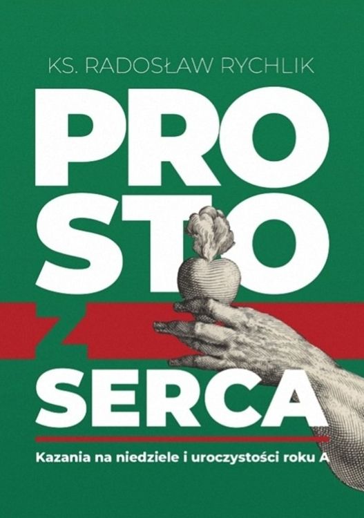 Okładka książki Prosto z serca Rok A ks. Radosława Rychlika, zielona grafika z dłonią trzymającą serce-roślinę.