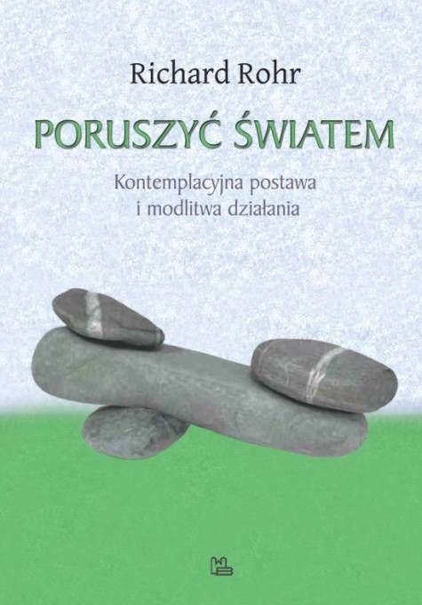 Okładka książki Poruszyć światem Richarda Rohra z motywem kamiennej równoważni na zielonym tle | TYniec wydawnictwo