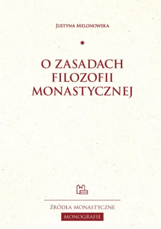 Książka Justyny Melonowskiej pt. O zasadach filozofii monastycznej z serii Źródła Monastyczne Monografie Wydawnictwa Tyniec.