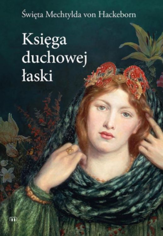 Okładka książki Księga duchowej łaski św. Mechtyldy von Hackeborn z wizerunkiem mistyczki