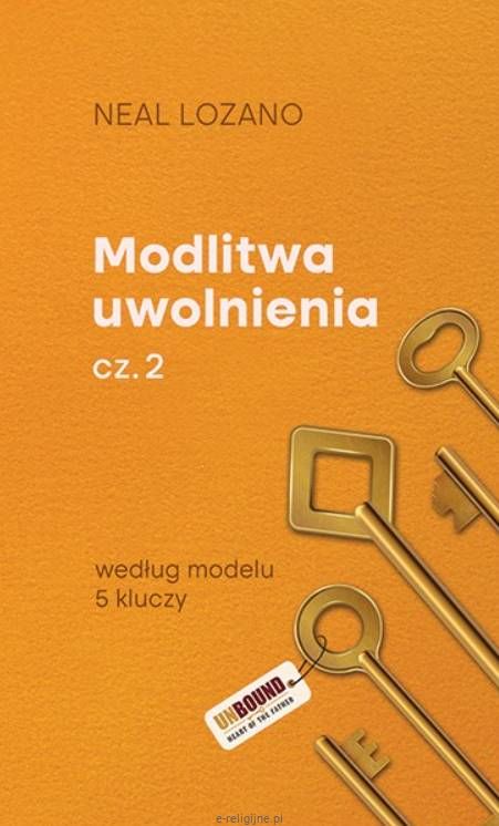 Okładka książki Modlitwa uwolnienia cz. 2 Neal Lozano - model 5 kluczy | Mocni W Duchu - wydawnictwo