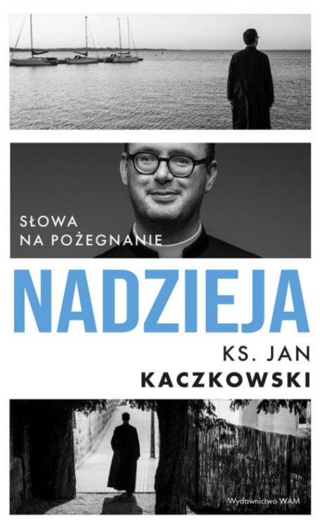 Okładka książki Nadzieja ks. Jana Kaczkowskiego, czarno-białe zdjęcie autora, twarda oprawa, Wydawnictwo WAM.
