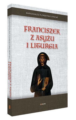 Książka Franciszek z Asyżu i liturgia – Wydawnictwo Serafin (sklep e-religijne.pl)