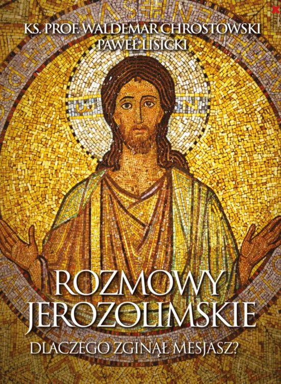 Rozmowy jerozolimskie dlaczego zginął Mesjasz Chrostowski Lisicki proces Jezusa Ziemia Święta Jerozolima teologia biblijna Wielki Post książka religijna historia chrześcijaństwa Kafarnaum