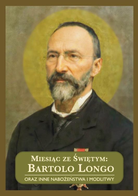 Miesiąc ze Świętym Bartolo Longo okładka książka Wydawnictwo Rosemaria portret świętego apostoł różańca Nowenna Pompejańska nabożeństwo miesięczne modlitwy pompejańskie Suplika do Królowej Różańca dewocjonalia tercjarze dominikańscy