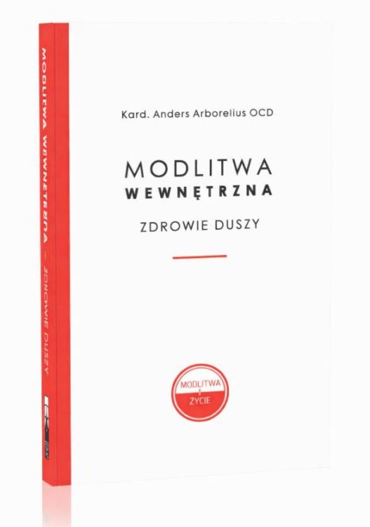 Modlitwa wewnętrzna Zdrowie duszy kardynał Anders Arborelius OCD Flos Carmeli duchowość karmelitańska modlitwa kontemplacyjna święta Teresa od Jezusa Jan od Krzyża tercjarze karmelitańscy Wilfrid Stinissen życie duchowe pustka na modlitwie
