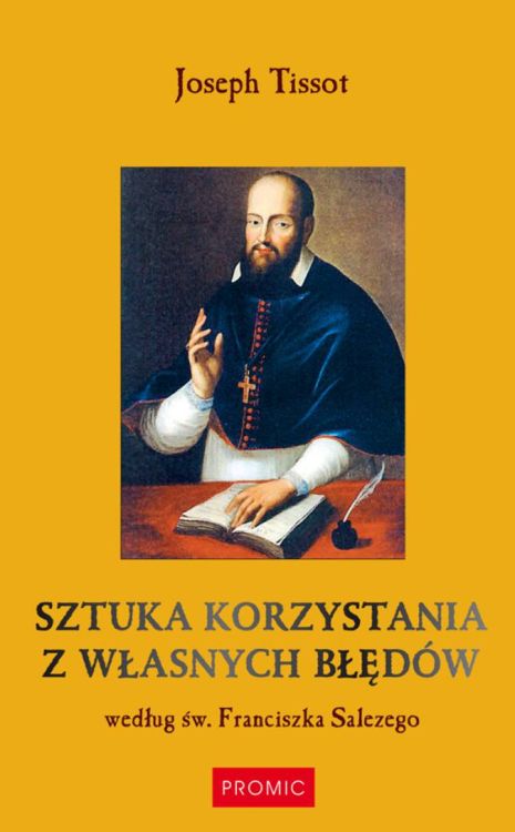 Sztuka Korzystania z Własnych Błędów – Joseph Tissot według św. Franciszka Salezego, twarda oprawa, wydawnictwo PROMIC