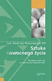 Sztuka owocnego życia - Jan Andrzej Kłoczowski OP  e-religijne.pl