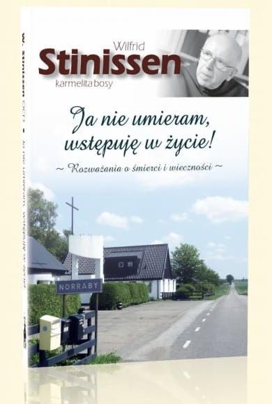 Ja nie umieram, wstępuję w życie - książka karmelity bosego Wilfrida Stinissena OCD . Rozważania o śmierci i wieczności. Flos Carmeli - księgarnia e-religijne.pl